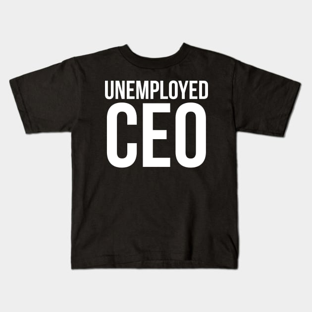Unemployed CEO Kids T-Shirt by evokearo